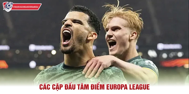 Các cặp đấu tâm điểm Europa League