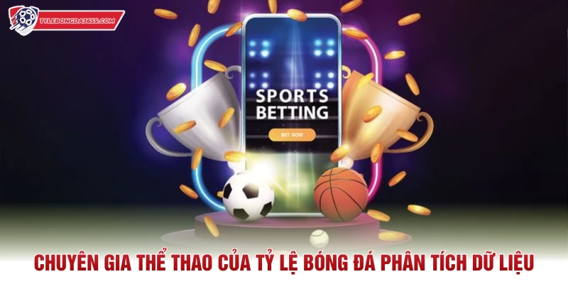 Chuyên gia thể thao của Tỷ Lệ Bóng Đá phân tích dữ liệu