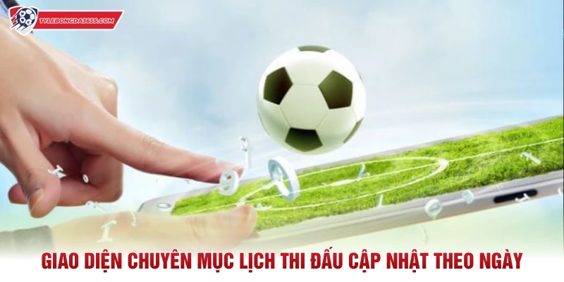 Giao diện chuyên mục lịch thi đấu cập nhật theo ngày