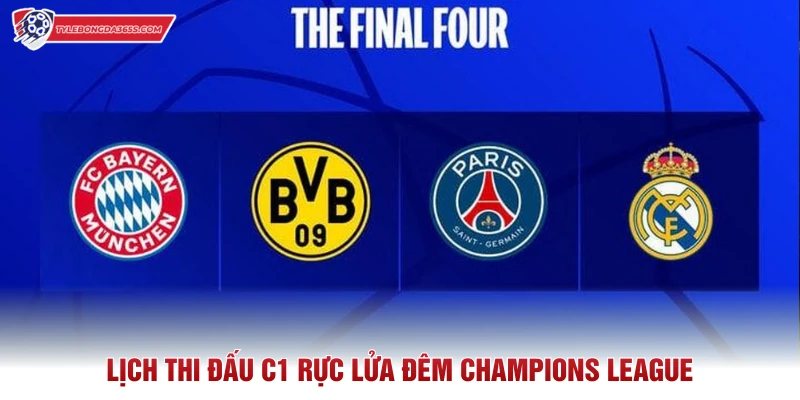 Lịch thi đấu C1 rực lửa đêm Champions League