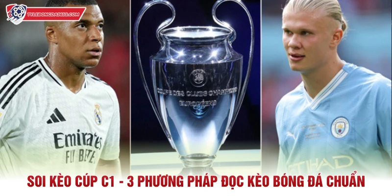 Soi Kèo Cúp C1 - 3 Phương Pháp Đọc Kèo Bóng Đá Chuẩn